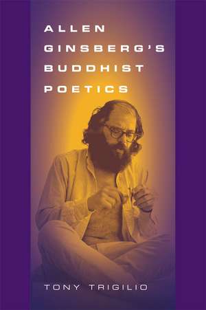 Allen Ginsberg's Buddhist Poetics de Tony Trigilio