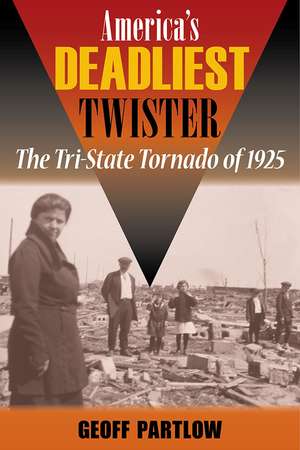 America's Deadliest Twister: The Tri-State Tornado of 1925 de Geoff Partlow