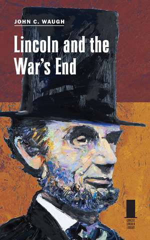 Lincoln and the War's End de John C. Waugh