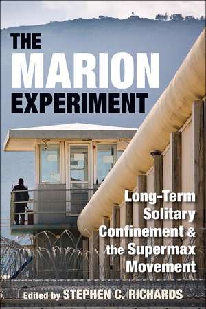 The Marion Experiment: Long-Term Solitary Confinement and the Supermax Movement de Stephen C. Richards