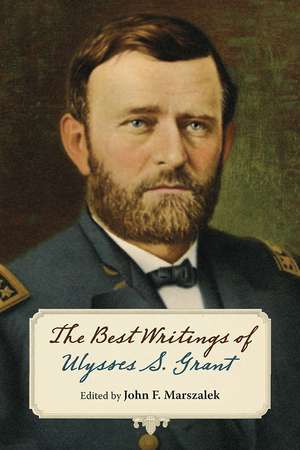 The Best Writings of Ulysses S. Grant de John F. Marszalek