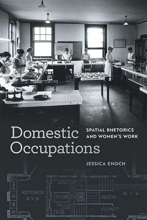 Domestic Occupations: Spatial Rhetorics and Women’s Work de Jessica Enoch