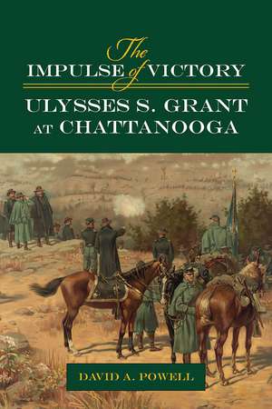 The Impulse of Victory: Ulysses S. Grant at Chattanooga de David Alan Powell