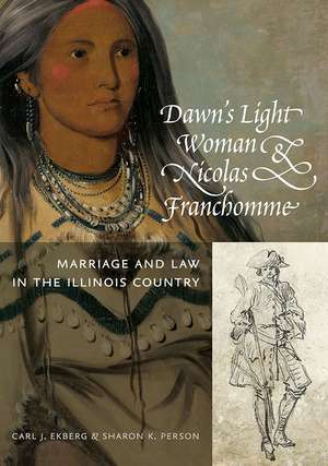 Dawn's Light Woman & Nicolas Franchomme: Marriage and Law in the Illinois Country de Carl J. Ekberg