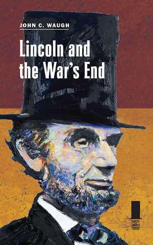 Lincoln and the War's End de John C. Waugh