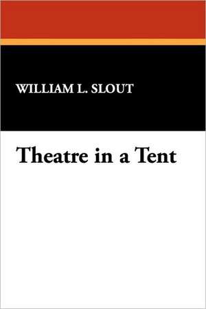 Theatre in a Tent de William L. Slout