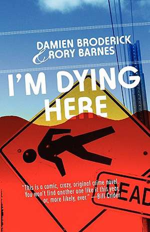 I'm Dying Here de Damien Broderick