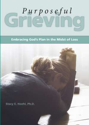 Purposeful Grieving de Stacy Hoehl