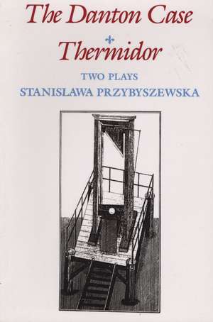 The Danton Case and Thermidor: Two Plays de Stanislawa Przybyszewska