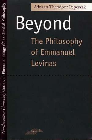 Beyond: The Philosophy of Emmanuel Levinas de Adriaan Peperzak