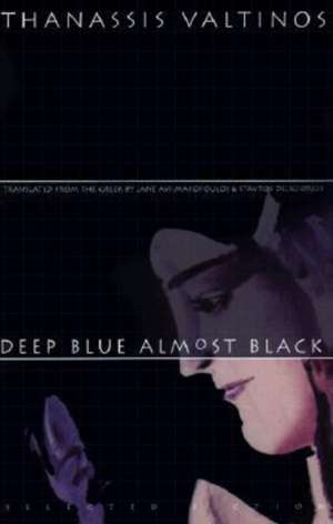 Deep Blue Almost Black: Selected Fiction de Thanassis Valtinos