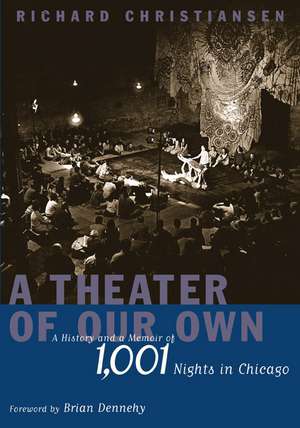 A Theater of Our Own: A History and a Memoir of 1,001 Nights in Chicago de Richard Christiansen