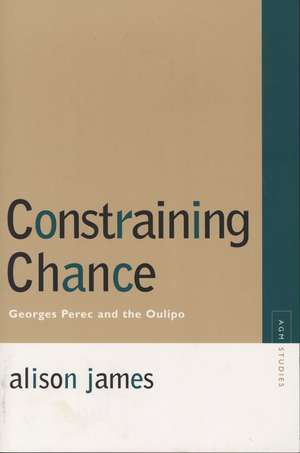 Constraining Chance: Georges Perec and the Oulipo de Alison James