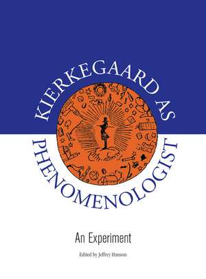 Kierkegaard as Phenomenologist: An Experiment de Jeffrey Hanson