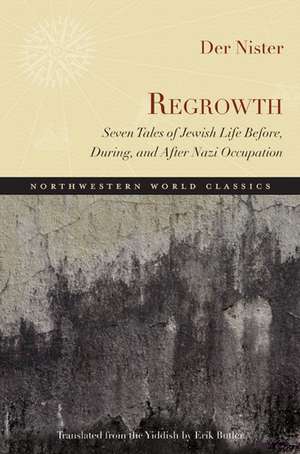 Regrowth: Seven Tales of Jewish Life Before, During, and After Nazi Occupation de Der Der Nister