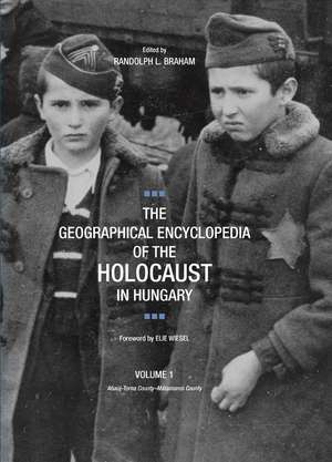 The Geographical Encyclopedia of the Holocaust in Hungary de Randolph L. Braham