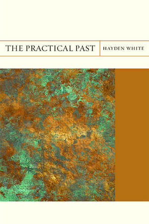 The Practical Past de Hayden White