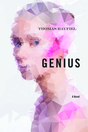 Genius: A Novel de Thomas Rayfiel