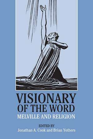 Visionary of the Word: Melville and Religion de Brian Yothers