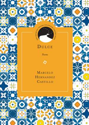 Dulce: Poems de Mr. Marcelo Hernandez Castillo