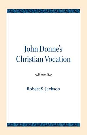 John Donne's Christian Vocation de Robert S. Jackson