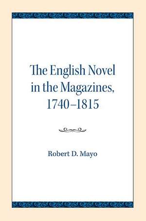 The English Novel in the Magazines, 1740-1815 de Robert D. Mayo