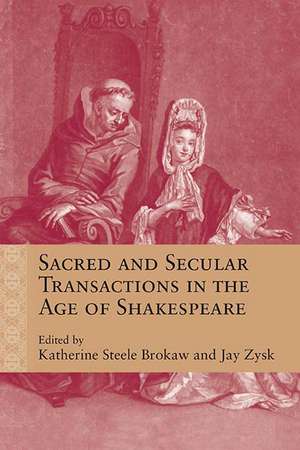 Sacred and Secular Transactions in the Age of Shakespeare de Katherine Steele Brokaw