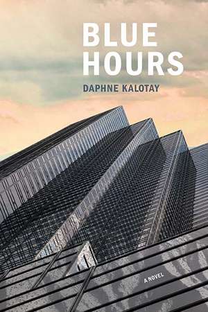 Blue Hours: A Novel de Daphne Kalotay