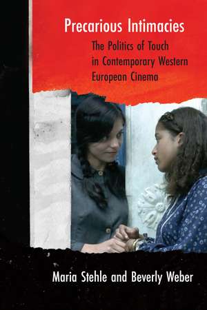 Precarious Intimacies: The Politics of Touch in Contemporary Western European Cinema de Maria Stehle