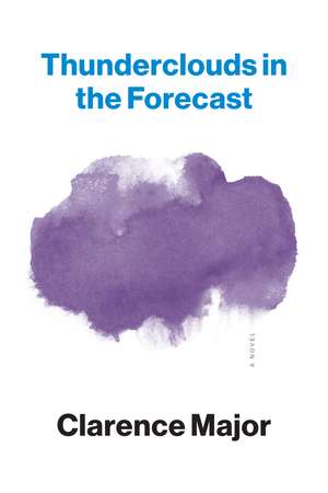 Thunderclouds in the Forecast: A Novel de Clarence Major