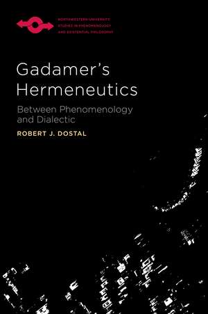 Gadamer's Hermeneutics: Between Phenomenology and Dialectic de Robert J. Dostal