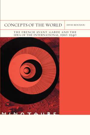 Concepts of the World: The French Avant-Garde and the Idea of the International, 1910–1940 de Effie Rentzou