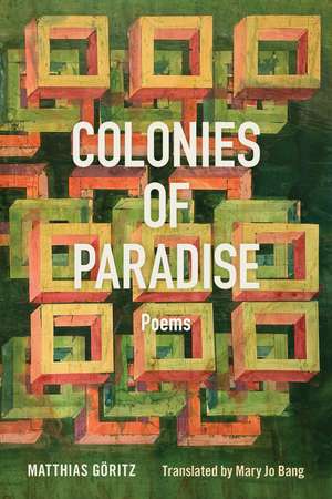 Colonies of Paradise: Poems de Matthias Göritz