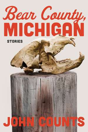 Bear County, Michigan: Stories de John Counts