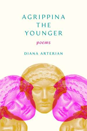 Agrippina the Younger: Poems de Diana Arterian