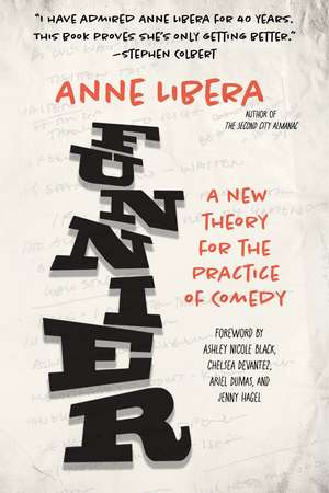 Funnier: A New Theory for the Practice of Comedy de Anne Libera
