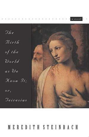 The Birth of the World as We Know It: Or Teiresias de Meredith Steinbach