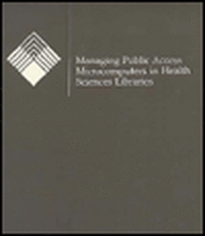 Managing Public Access Microcomputers in Health Sciences Libraries de Gale G. Hannigan