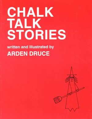 Chalk Talk Stories de Arden Druce