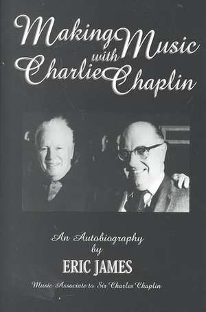 Making Music with Charlie Chaplin de Eric James