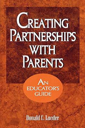 Creating Partnerships with Parents de Donald C. Lueder