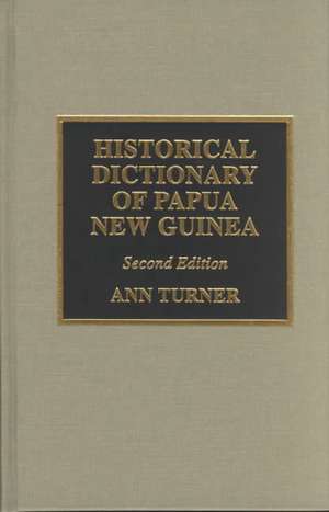 Historical Dictionary of Papua New Guinea de Ann Turner