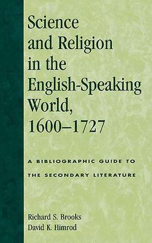 Science and Religion in the English-Speaking World, 1600-1727 de Richard S. Brooks