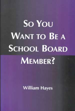 So You Want to Be a School Board Member? de William Hayes