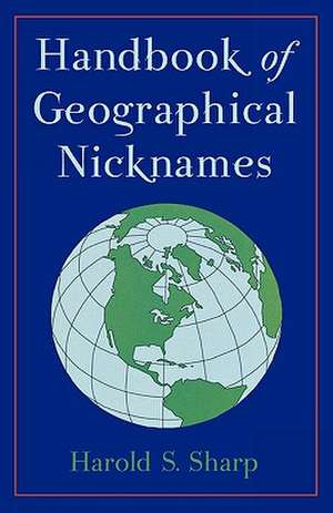 Handbook of Geographical Nicknames de Harold S. Sharp