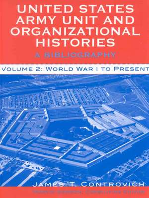 United States Army Unit and Organizational Histories de James T. Controvich