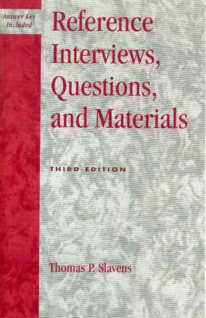 Reference Interviews, Questions, and Materials de Thomas P. Slavens