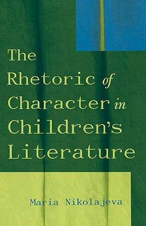 The Rhetoric of Character in Children's Literature de Maria Nikolajeva