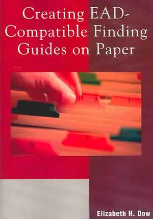 Creating Ead-Compatible Finding Guides on Paper de Elizabeth H. Dow