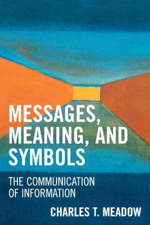 Messages, Meaning, and Symbols de Charles T. Meadow